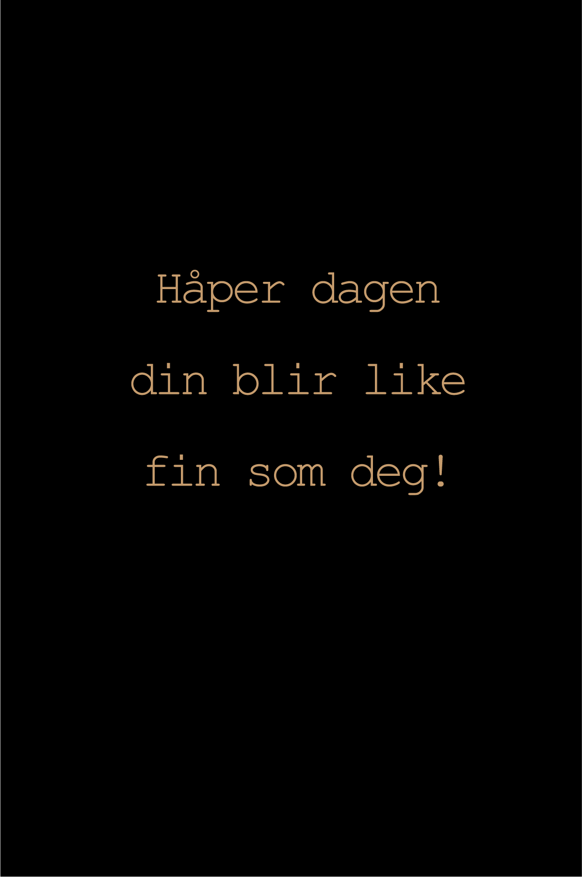 Gratulasjonskort "Håper dagen din blir like fin som deg"