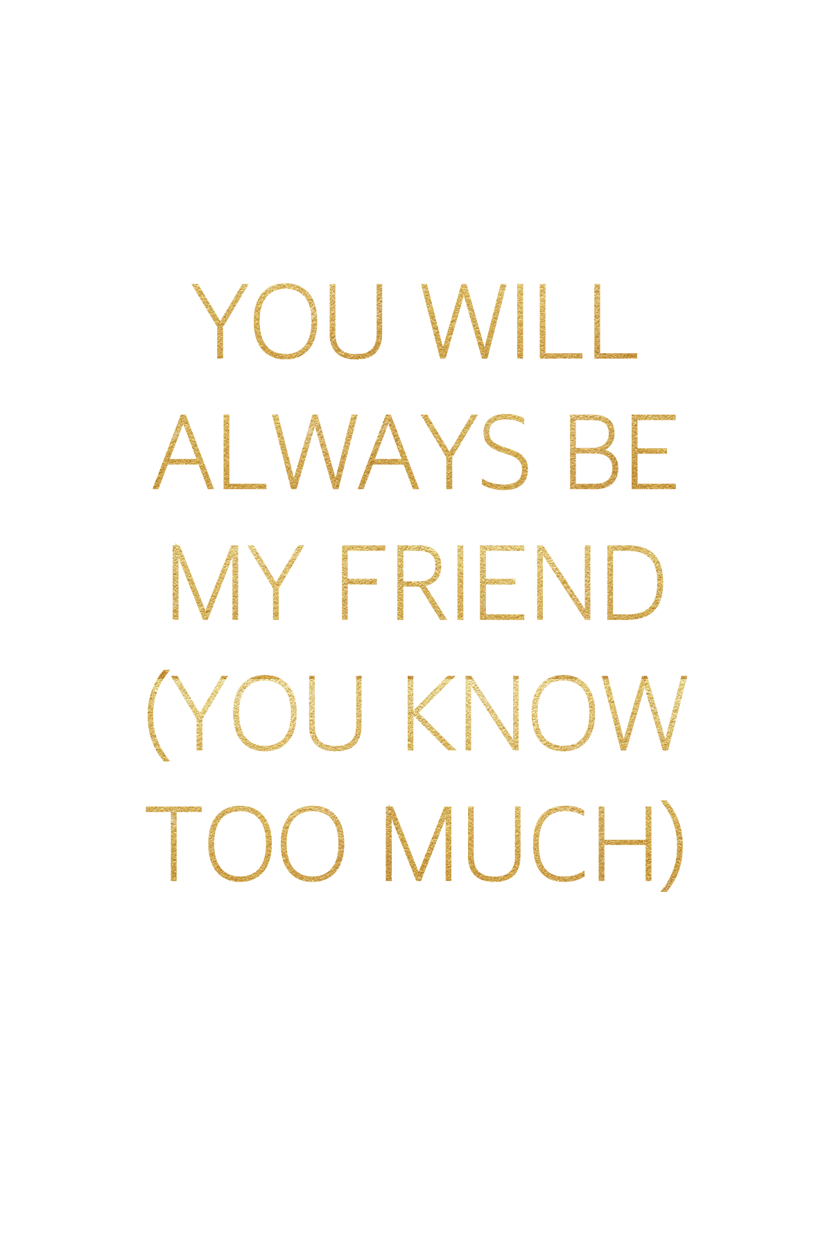 Gratulasjonskort "You will always be my friend (you know too much)"
