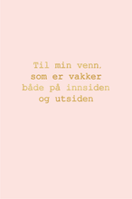 Last inn bildet i Galleri-visningsprogrammet, Gratulasjonskort &quot;Til min venn, som er vakker både på innsiden og utsiden&quot;
