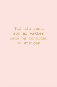 Gratulasjonskort "Til min venn, som er vakker både på innsiden og utsiden"
