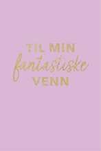 Last inn bildet i Galleri-visningsprogrammet, Gratulasjonskort &quot; Til min fantastiske venn!&quot;
