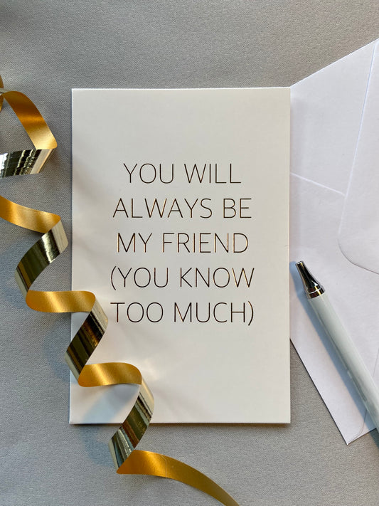 Gratulasjonskort "You will always be my friend (you know too much)"