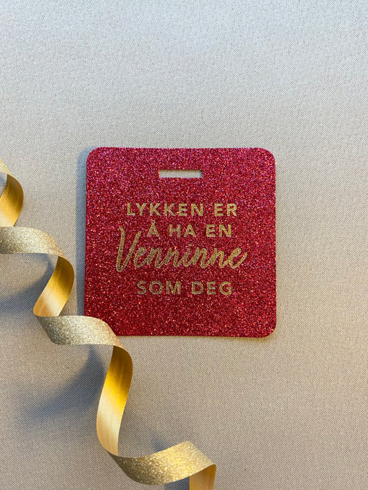 Glittertag "Lykken er å ha en venninne som deg"