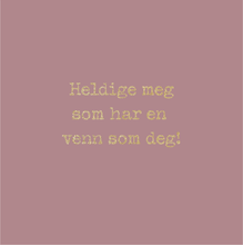 Last inn bildet i Galleri-visningsprogrammet, Gratulasjonskort &quot;Heldige meg som har en venn som deg&quot;
