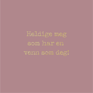 Gratulasjonskort "Heldige meg som har en venn som deg"