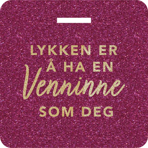 Glittertag "Lykken er å ha en venninne som deg"