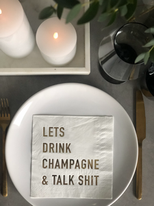 lets drink champagne and talk shit serviett